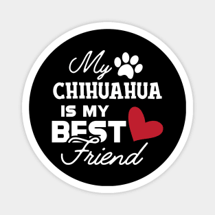 Chihuahua dog - My chihuahua is my best friend Magnet